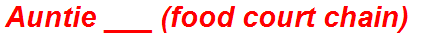 Auntie ___ (food court chain)