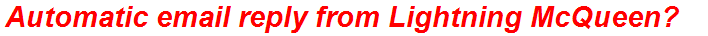 Automatic email reply from Lightning McQueen?