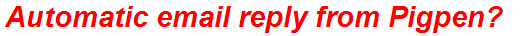 Automatic email reply from Pigpen?