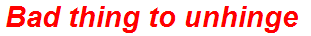 Bad thing to unhinge