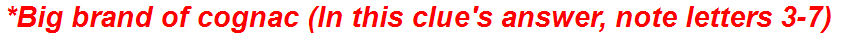 *Big brand of cognac (In this clue's answer, note letters 3-7)