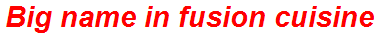 Big name in fusion cuisine