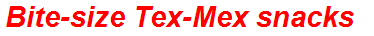 Bite-size Tex-Mex snacks