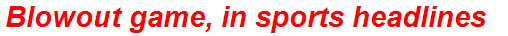 Blowout game, in sports headlines