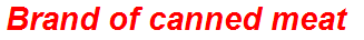 Brand of canned meat