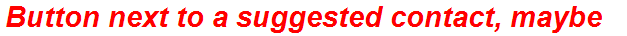 Button next to a suggested contact, maybe