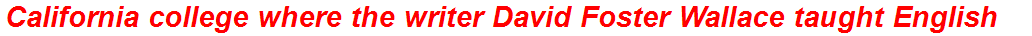 California college where the writer David Foster Wallace taught English