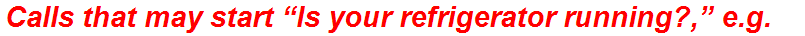 Calls that may start “Is your refrigerator running?,” e.g.