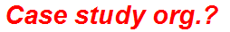 Case study org.?