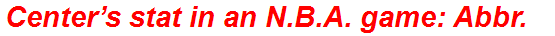 Center’s stat in an N.B.A. game: Abbr.