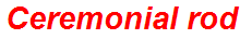 Ceremonial rod