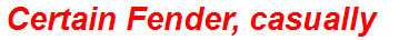Certain Fender, casually