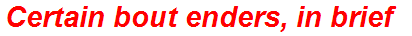 Certain bout enders, in brief