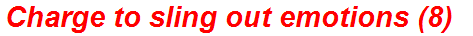 Charge to sling out emotions (8)