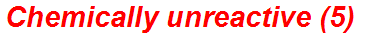 Chemically unreactive (5)