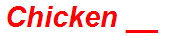 Chicken __