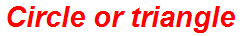 Circle or triangle