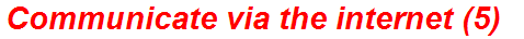 Communicate via the internet (5)