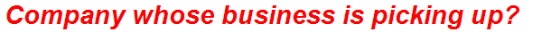 Company whose business is picking up?