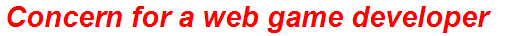 Concern for a web game developer