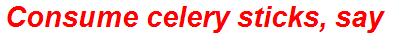 Consume celery sticks, say
