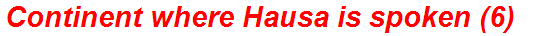 Continent where Hausa is spoken (6)