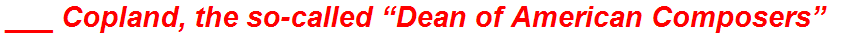 ___ Copland, the so-called “Dean of American Composers”