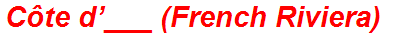 Côte d’___ (French Riviera)