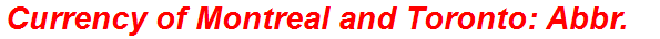 Currency of Montreal and Toronto: Abbr.