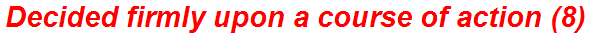 Decided firmly upon a course of action (8)