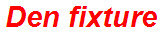 Den fixture