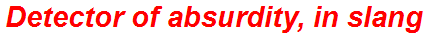 Detector of absurdity, in slang