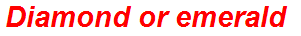 Diamond or emerald