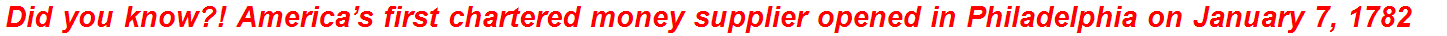 Did you know?! America’s first chartered money supplier opened in Philadelphia on January 7, 1782