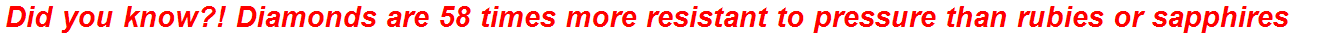 Did you know?! Diamonds are 58 times more resistant to pressure than rubies or sapphires