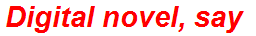 Digital novel, say