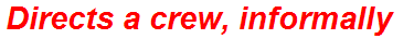 Directs a crew, informally
