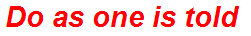 Do as one is told