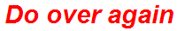 Do over again