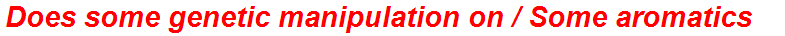 Does some genetic manipulation on / Some aromatics