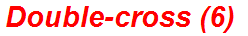 Double-cross (6)
