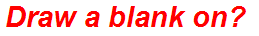 Draw a blank on?