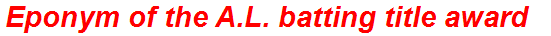 Eponym of the A.L. batting title award