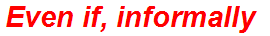 Even if, informally
