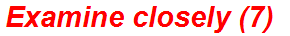 Examine closely (7)