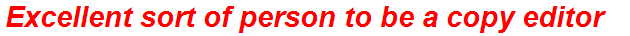 Excellent sort of person to be a copy editor