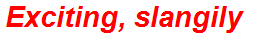 Exciting, slangily