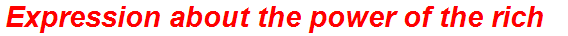 Expression about the power of the rich