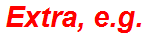 Extra, e.g.