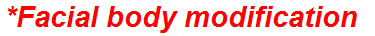 *Facial body modification